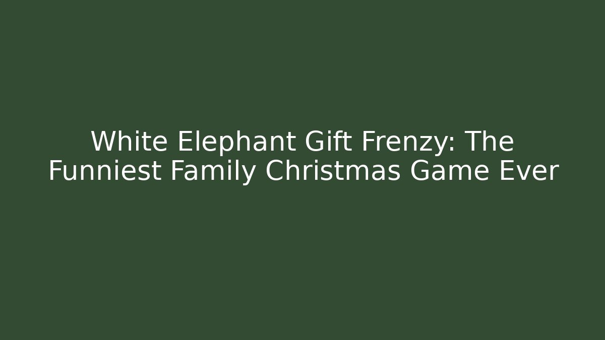 White Elephant Gift Frenzy: The Funniest Family Christmas Game Ever