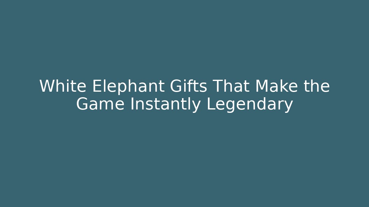 White Elephant Gifts That Make the Game Instantly Legendary