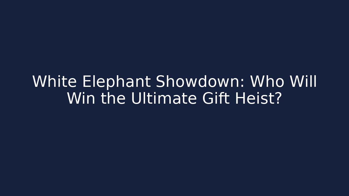 White Elephant Showdown: Who Will Win the Ultimate Gift Heist?