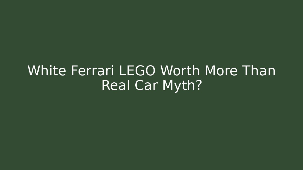White Ferrari LEGO Worth More Than Real Car Myth?