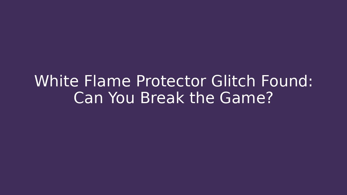 White Flame Protector Glitch Found: Can You Break the Game? - Critter Realm