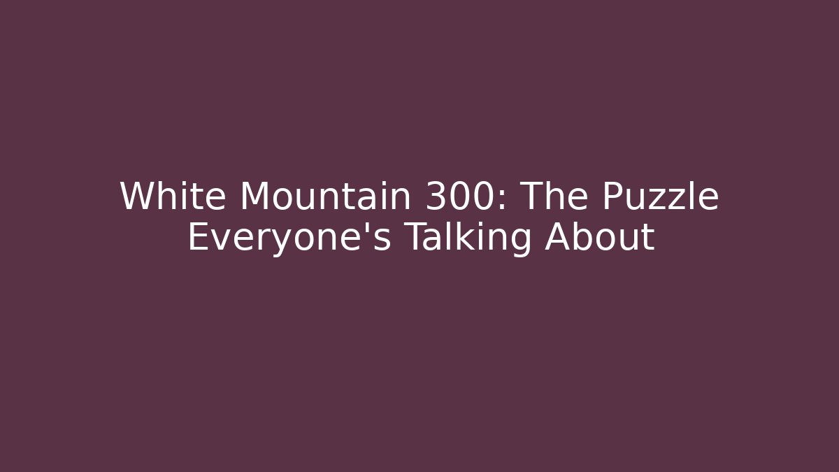 White Mountain 300: The Puzzle Everyone's Talking About - Critter Realm