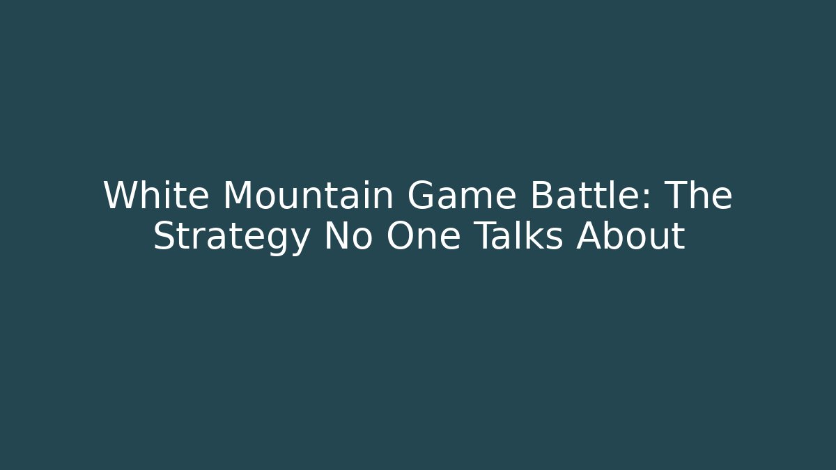 White Mountain Game Battle: The Strategy No One Talks About
