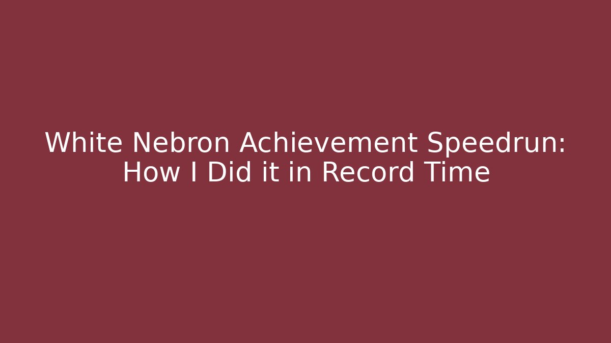 White Nebron Achievement Speedrun: How I Did it in Record Time - Critter Realm