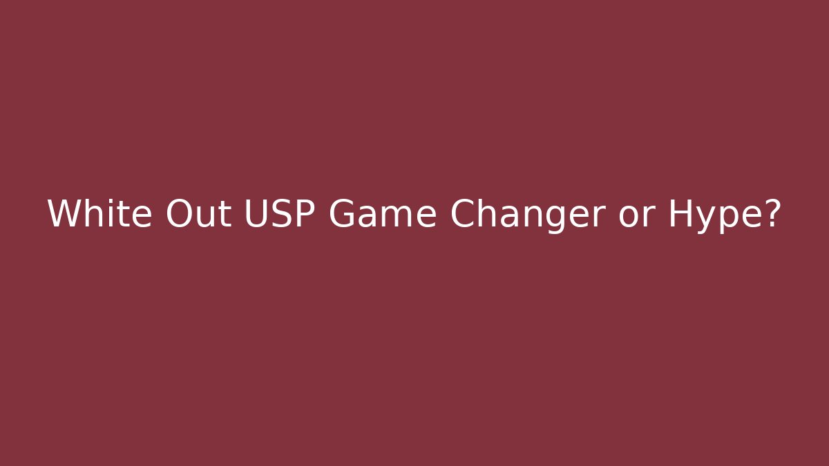 White Out USP Game Changer or Hype?