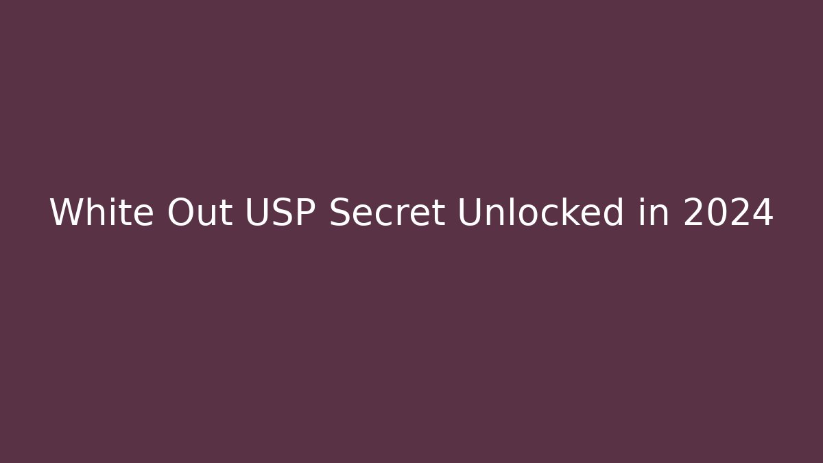 White Out USP Secret Unlocked in 2024