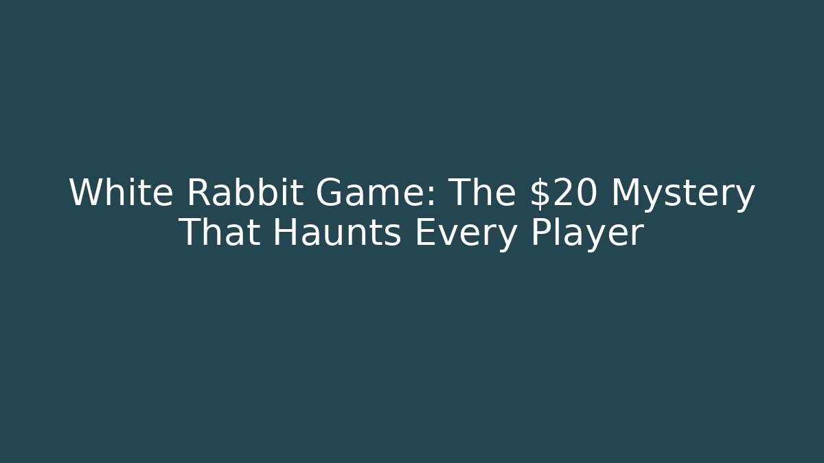White Rabbit Game: The $20 Mystery That Haunts Every Player
