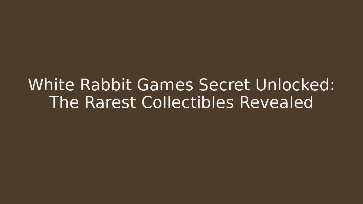 White Rabbit Games Secret Unlocked: The Rarest Collectibles Revealed