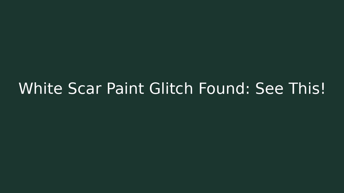 White Scar Paint Glitch Found: See This!