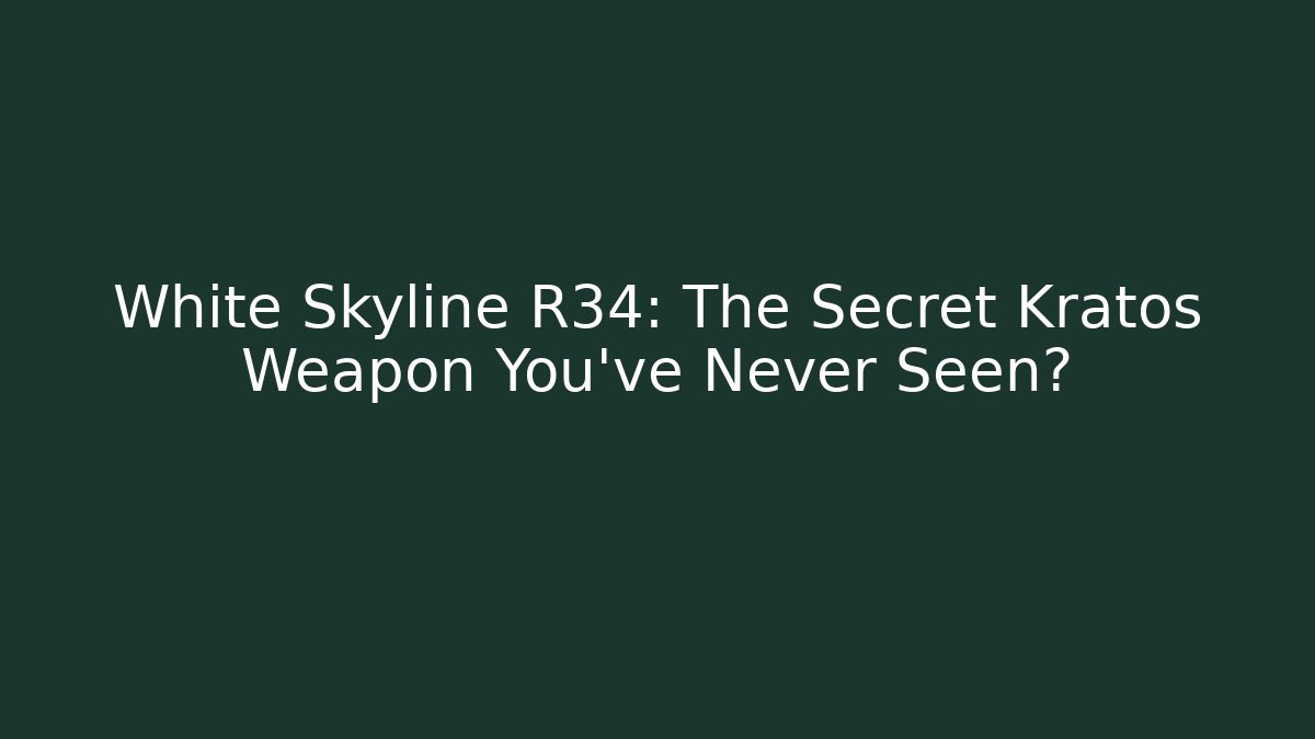 White Skyline R34: The Secret Kratos Weapon You’ve Never Seen?