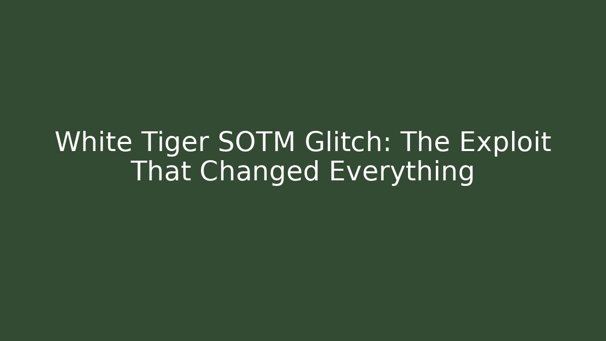 White Tiger SOTM Glitch: The Exploit That Changed Everything - Critter Realm