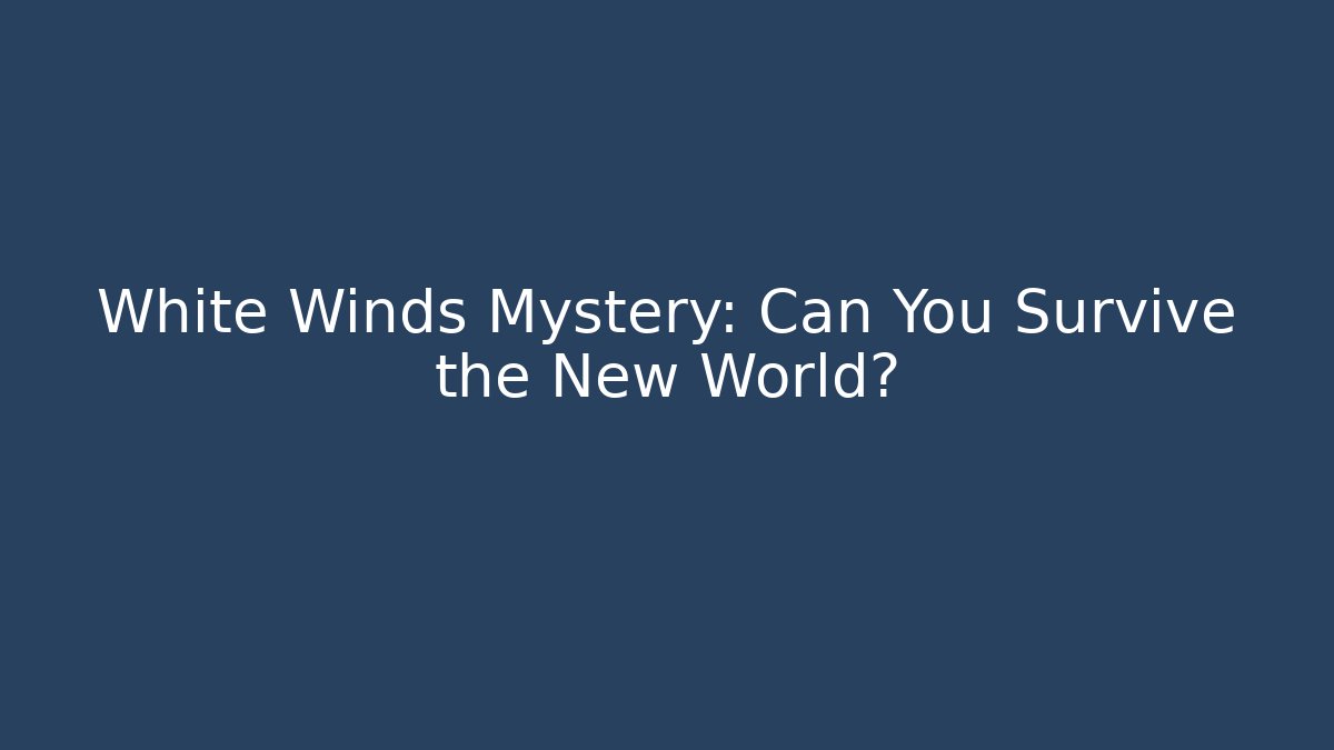 White Winds Mystery: Can You Survive the New World? - Critter Realm