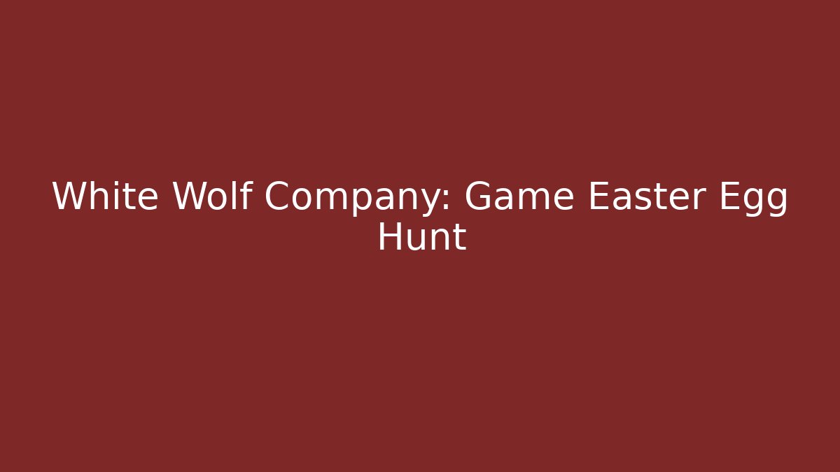 White Wolf Company: Game Easter Egg Hunt