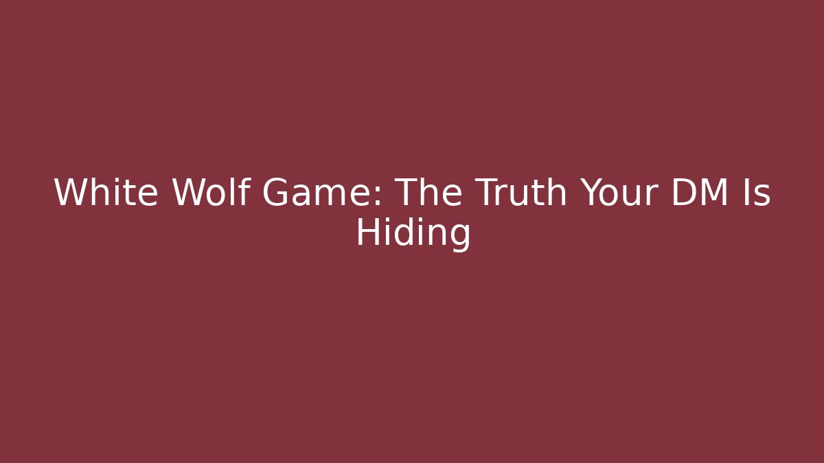 White Wolf Game: The Truth Your DM Is Hiding