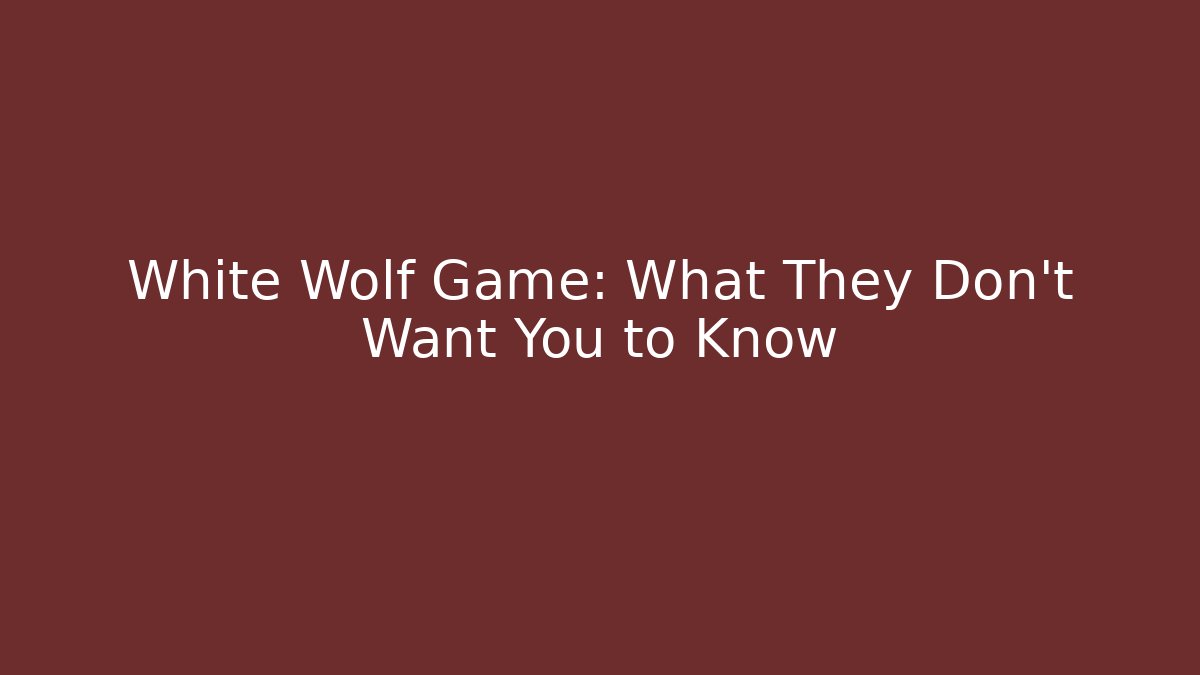 White Wolf Game: What They Don't Want You to Know