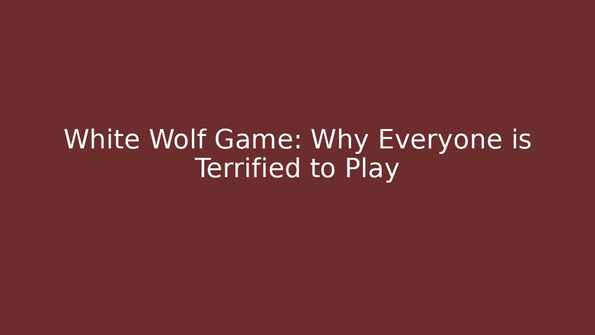 White Wolf Game: Why Everyone is Terrified to Play