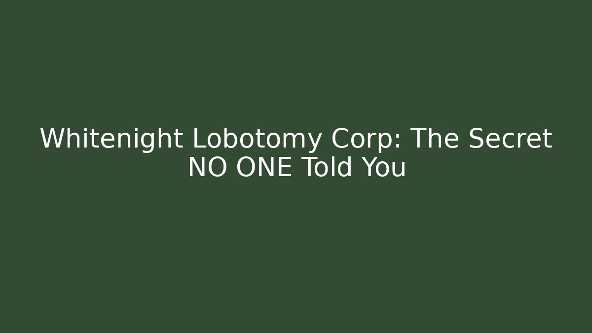 Whitenight Lobotomy Corp: The Secret NO ONE Told You