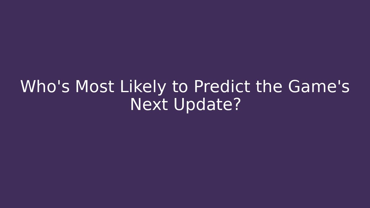 Who's Most Likely to Predict the Game's Next Update? - Critter Realm