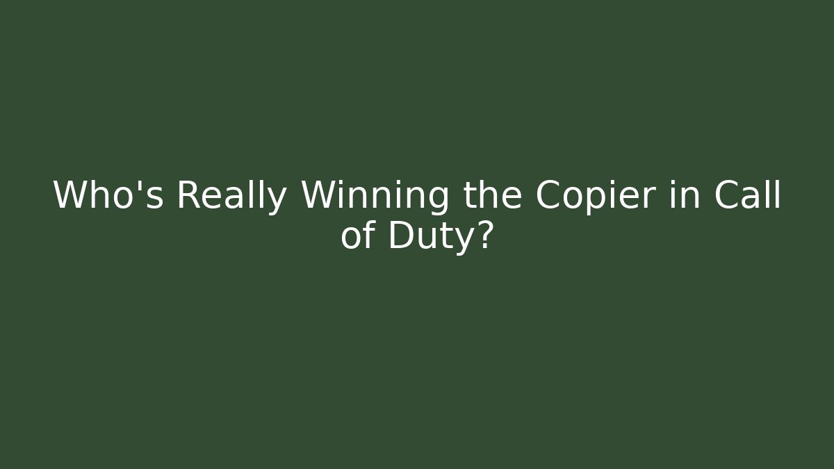 Who's Really Winning the Copier in Call of Duty?