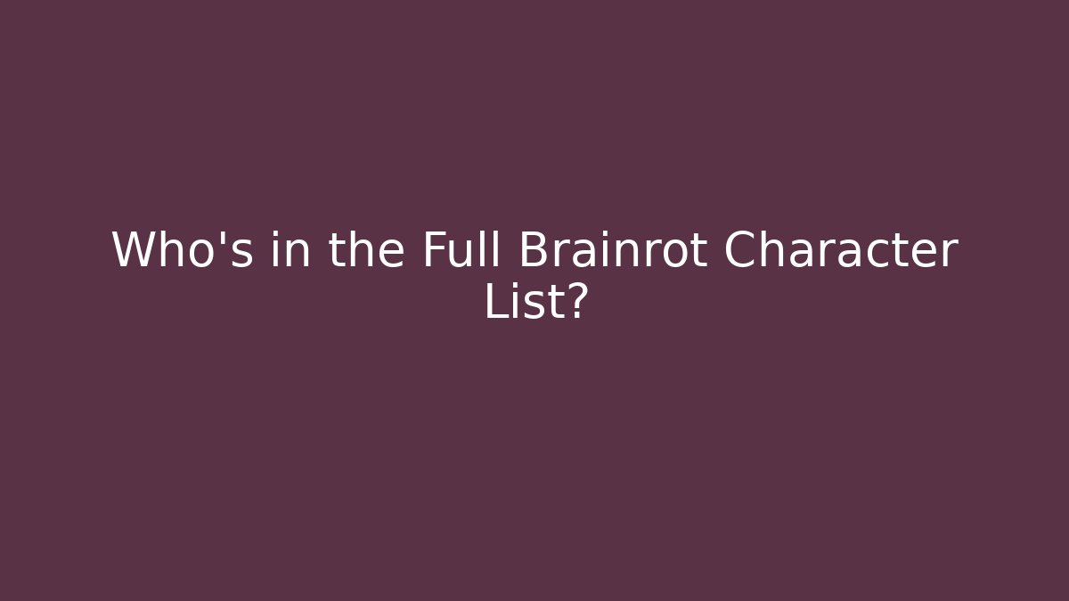 Who's in the Full Brainrot Character List? - Critter Realm