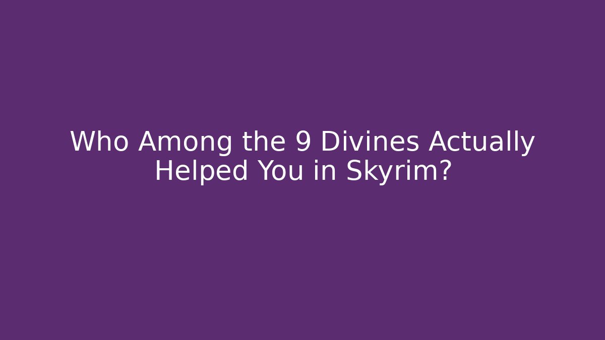 Who Among the 9 Divines Actually Helped You in Skyrim?