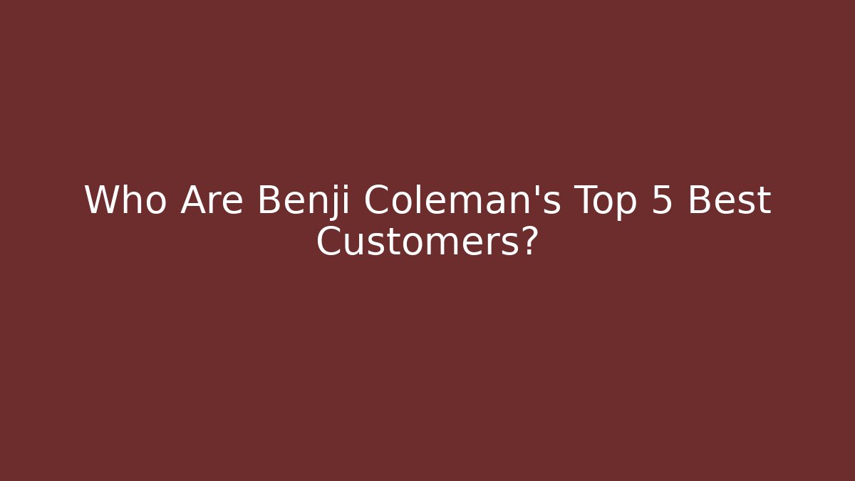 Who Are Benji Coleman's Top 5 Best Customers?