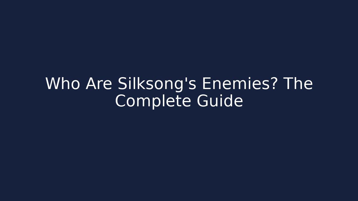 Who Are Silksong's Enemies? The Complete Guide - Critter Realm
