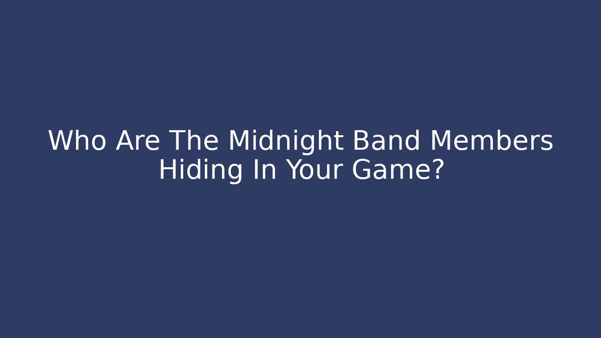 Who Are The Midnight Band Members Hiding In Your Game?