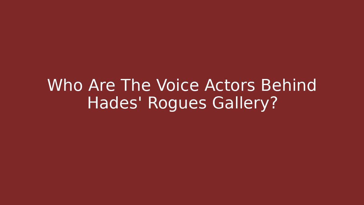 Who Are The Voice Actors Behind Hades’ Rogues Gallery?