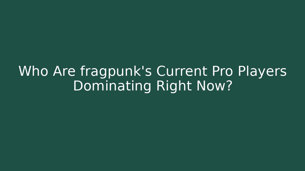 Who Are fragpunk's Current Pro Players Dominating Right Now? - Critter Realm