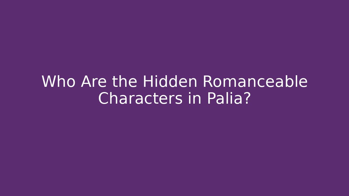 Who Are the Hidden Romanceable Characters in Palia?