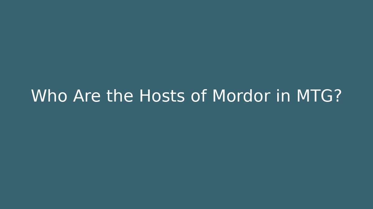 Who Are the Hosts of Mordor in MTG?