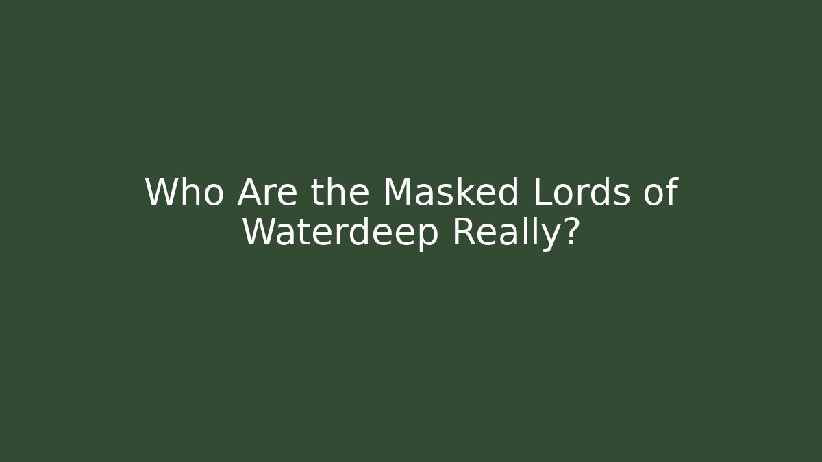 Who Are the Masked Lords of Waterdeep Really?