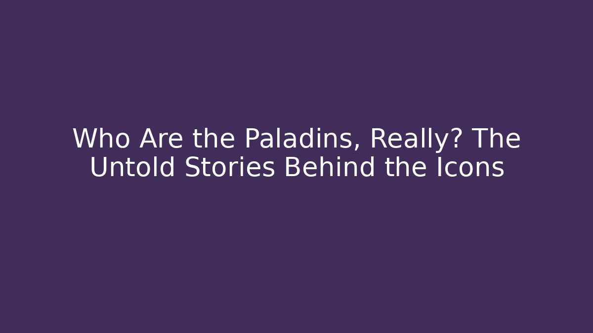 Who Are the Paladins, Really? The Untold Stories Behind the Icons