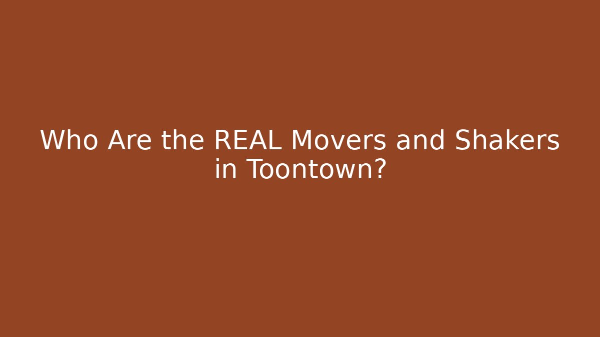 Who Are the REAL Movers and Shakers in Toontown?
