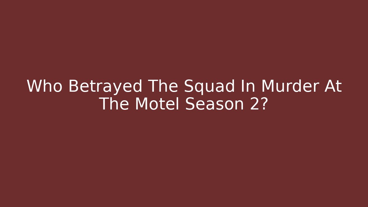 Who Betrayed The Squad In Murder At The Motel Season 2?