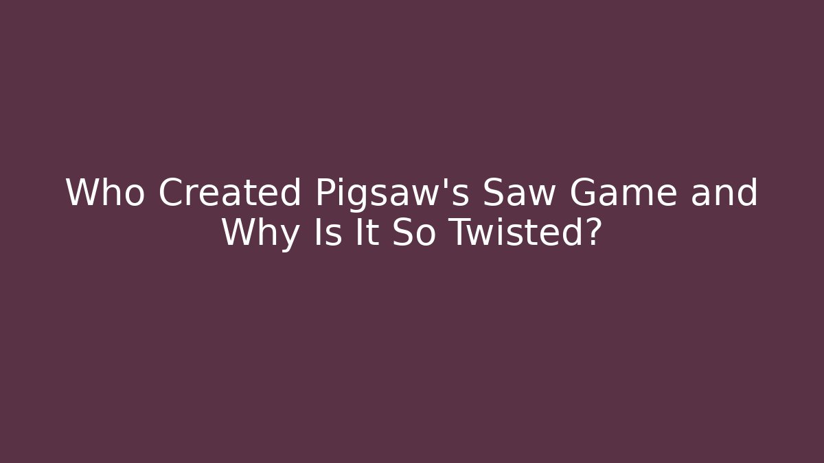 Who Created Pigsaw’s Saw Game and Why Is It So Twisted?
