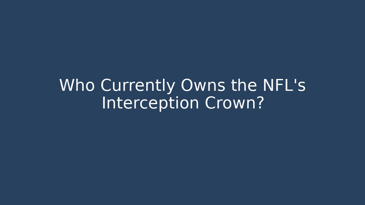 Who Currently Owns the NFL's Interception Crown?