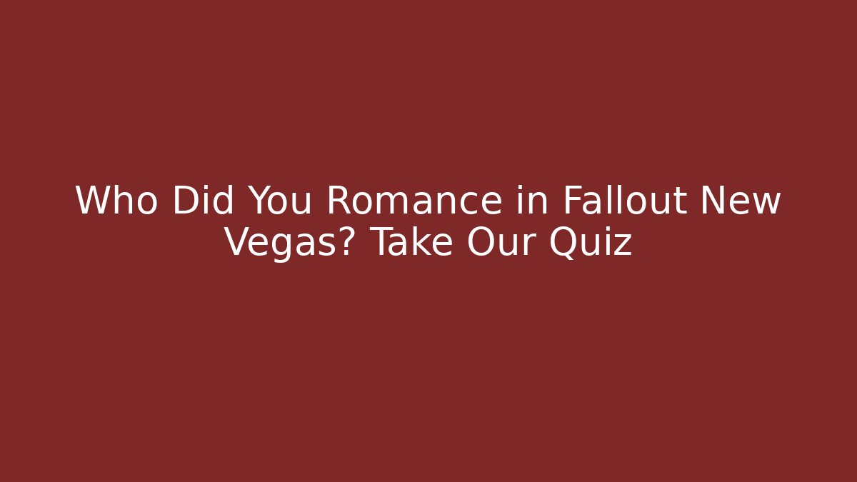 Who Did You Romance in Fallout New Vegas? Take Our Quiz