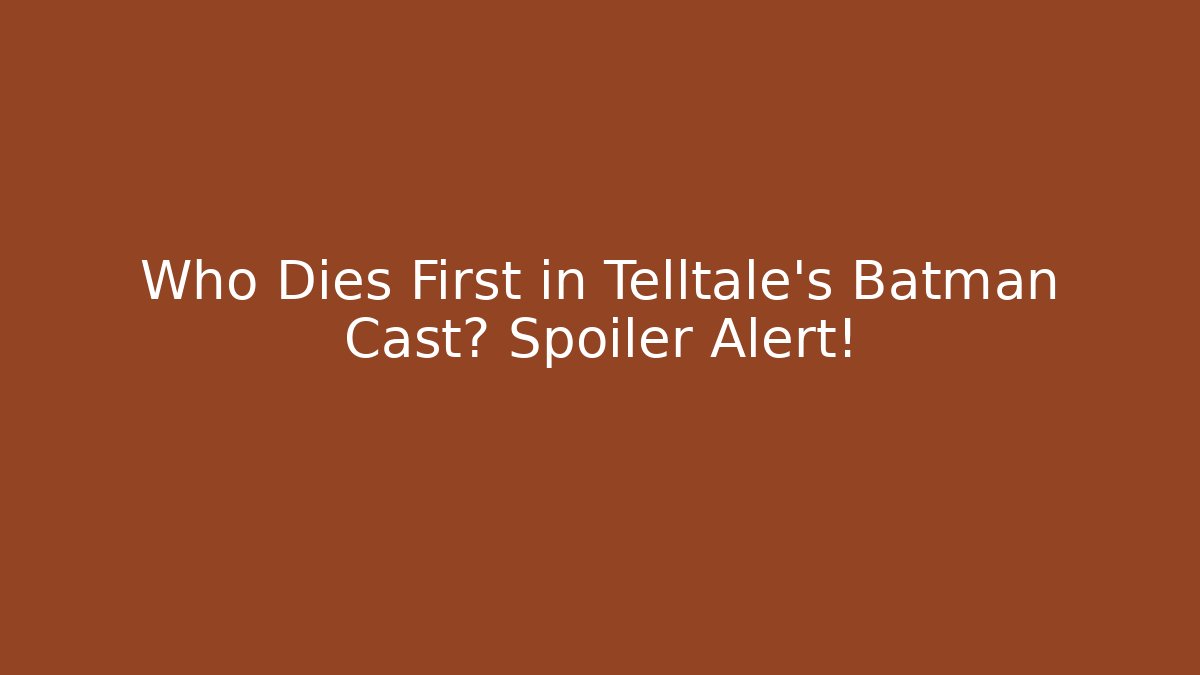 Who Dies First in Telltale's Batman Cast? Spoiler Alert!