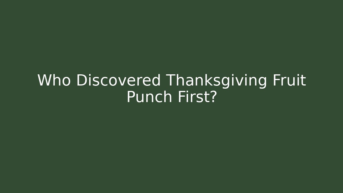 Who Discovered Thanksgiving Fruit Punch First?