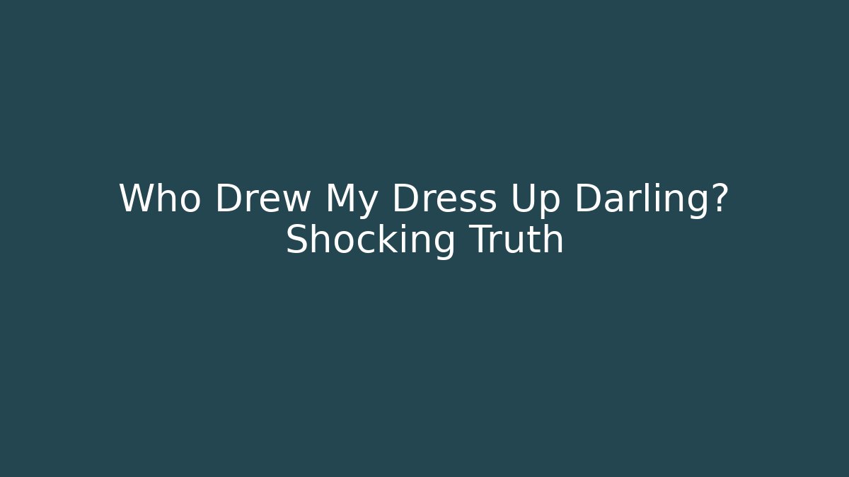 Who Drew My Dress Up Darling? Shocking Truth