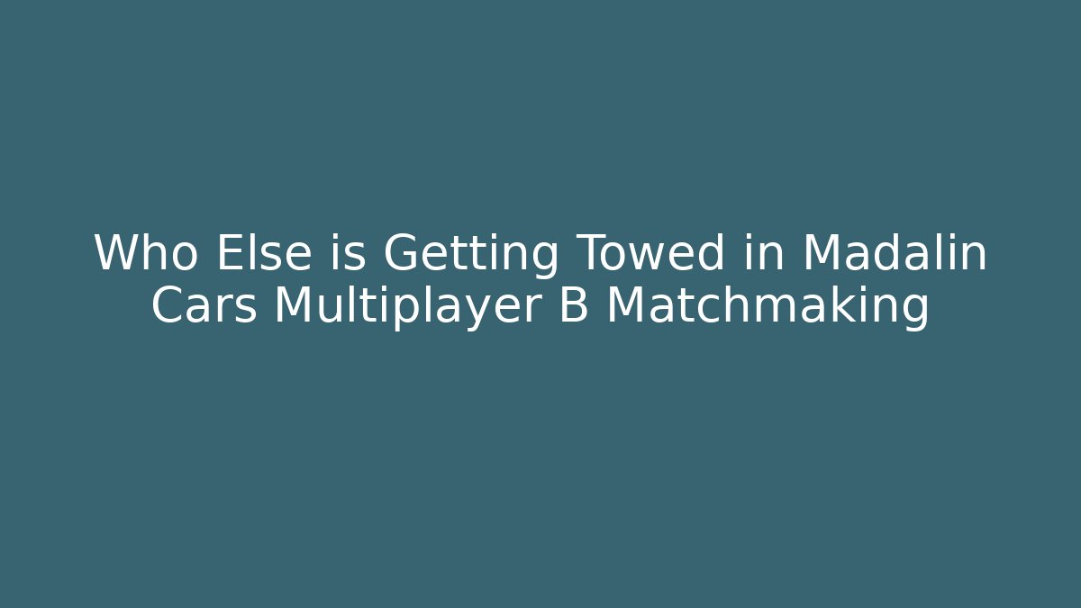 Who Else is Getting Towed in Madalin Cars Multiplayer B Matchmaking