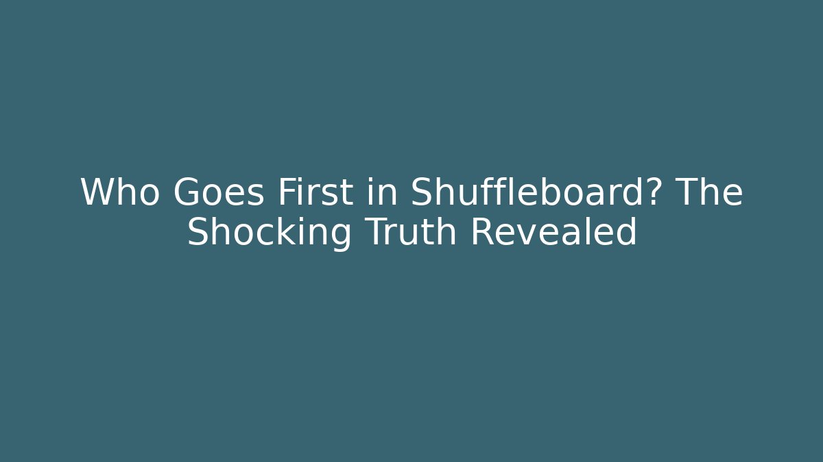 Who Goes First in Shuffleboard? The Shocking Truth Revealed