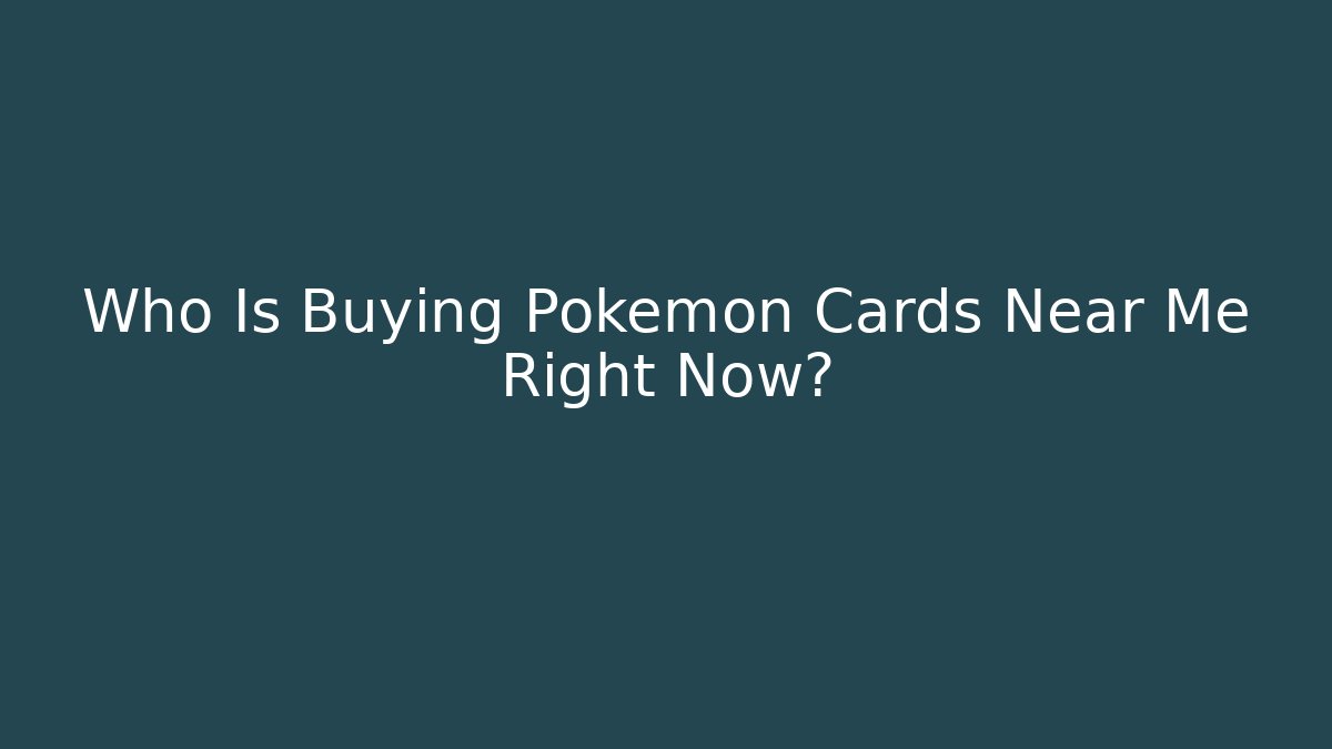 Who Is Buying Pokemon Cards Near Me Right Now? - Critter Realm