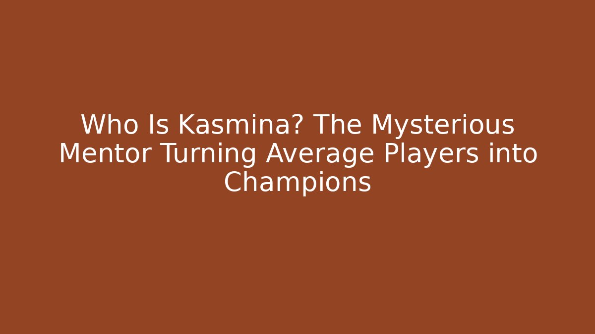 Who Is Kasmina? The Mysterious Mentor Turning Average Players into Champions