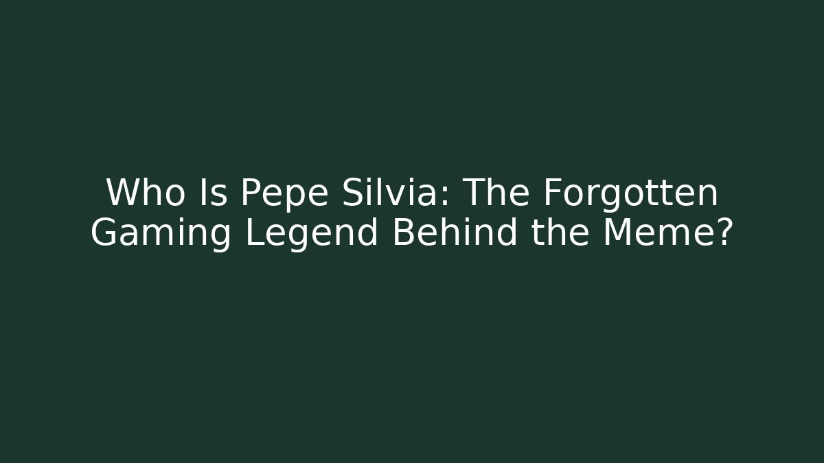 Who Is Pepe Silvia: The Forgotten Gaming Legend Behind the Meme?