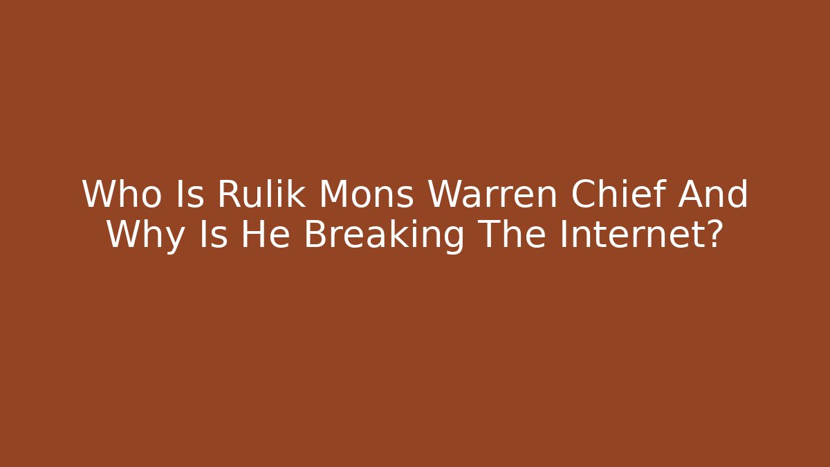 Who Is Rulik Mons Warren Chief And Why Is He Breaking The Internet?