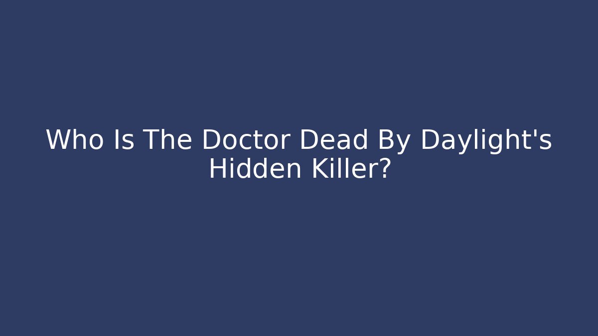 Who Is The Doctor Dead By Daylight's Hidden Killer?