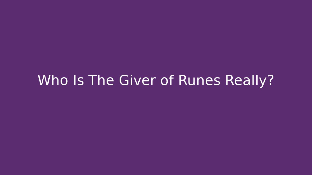 Who Is The Giver of Runes Really?